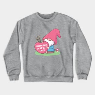 Cute Gnome One Else But You, Love Pun Crewneck Sweatshirt